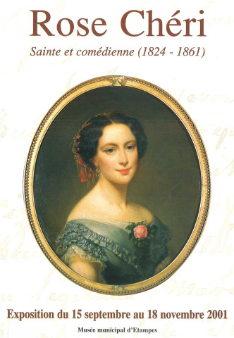 Rose Chéri, sainte et comédienne (1824-1861). Exposition du 15 septembre au 18 novembre 2001