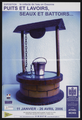 ATHIS-MONS. - Exposition : La collecte de l'eau en Essonne... Puits et lavoirs, seaux et battoirs..., Maison de Banlieue et de l'Architecture, 11 janvier-26 avril 2006. 