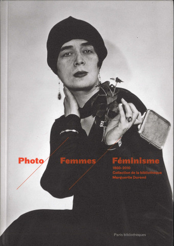 Photo, femme, féminisme 1860-2010 : Collection de la bibliothèque Marguerite Durand