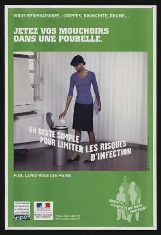 Essonne [Département]. - Virus respiratoires : grippes, bronchite, rhume... Jetez vos mouchoirs dans une poubelle. Un geste simple pour limiter les risques d'infection. Puis, lavez-vous les mains, 2009. 
