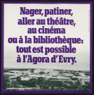 EVRY. - Nager, patiner, aller au théâtre, au cinéma ou à la bibliothèque : tout est possible à l'Agora d'Evry, [1977]. 