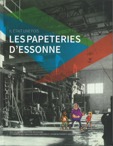 Il était une fois les papeteries de l'Essonne