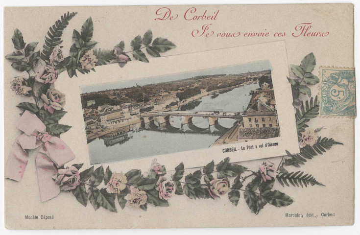 CORBEIL-ESSONNES. - Le pont à vol d'oiseau. De Corbeil je vous envoie ces fleurs, Mardelet, 1906, 5 mots, 5 c, ad., coloriée. 