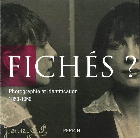 Fichés ? Photographie et identification 1850-1960