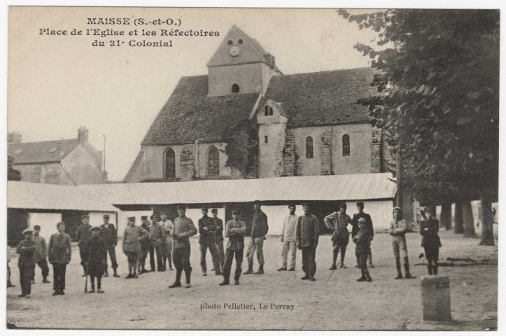 MAISSE. - Place de l'église et les réfectoires et soldats du 21è colonial, du camp d'instruction de Milly, [Editeur Pelletier]. 