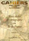 Trois siècles de cartographie en Ile-de-France. Volume 1