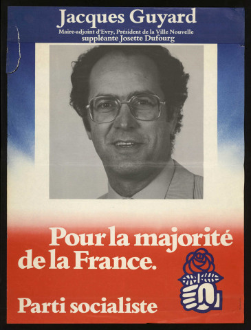 EVRY. - Affiche électorale. Jacques GUYARD, maire-adjoint d'Evry, Président de la Ville nouvelle, suppléante Josette DUFOURG. Pour la majorité de la France. Parti socialiste (1985). 
