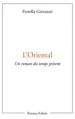 L'oriental : un roman du temps présent