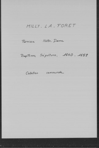 MILLY-LA-FORET. - Registres paroissiaux : baptêmes, sépultures [1640-1658], baptêmes, mariages, sépultures [1659-1673] [documents originaux conservés aux Archives municipales de Milly-la-Forêt]. 