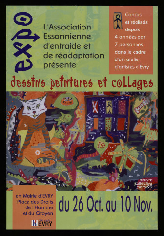 EVRY. - Exposition : dessins, peintures et collages présentés par l'Association essonnienne d'entraide et de réadaptation, Mairie d'Evry, 26 octobre-10 novembre 1999. 