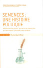 Semences, une histoire politique : amélioration des plantes, agriculture et alimentation en France depuis la Seconde Guerre mondiale