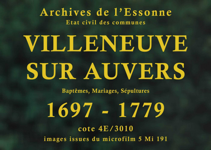 VILLENEUVE-SUR-AUVERS. Paroisse Saint-Thomas de Canterbery : Baptêmes, mariages, sépultures : registre paroissial (1697-1704, 1736-1779). [Lacunes : B.M.S. (1700-1701, 1703). Relié en désordre (1702-1704)]. 