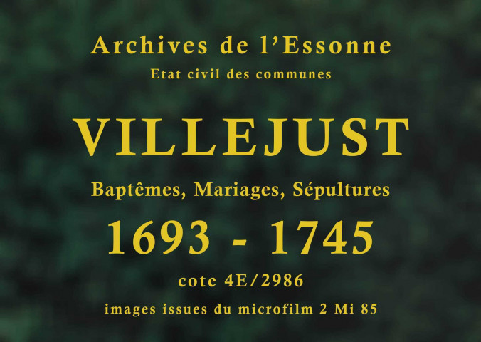 VILLEJUST. Paroisse Saint-Julien : Baptêmes, mariages, sépultures : registre paroissial (1693-1716, 1738-1745). [Lacunes : B.M.S. (1711-1712)]. 