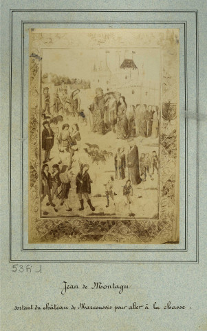 MARCOUSSIS.- Jean de MONTAGU, sortant du château de Marcoussis pour aller à la chasse, 1876, N et B. Dim. 17 x 12 cm. [reproduction d'une enluminure]. 