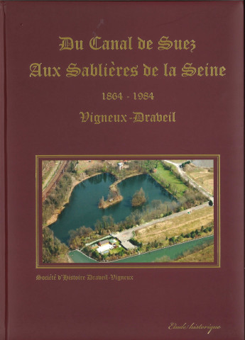 Du Canal de Suez aux Sablières de la Seine 1864-1984 Vigneux-Draveil