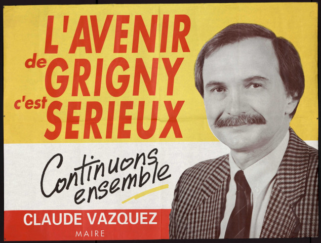 GRIGNY. - Affiche électorale. L'avenir de Grigny, c'est sérieux. Continuons ensemble. Claude VASQUEZ, maire (1985). 
