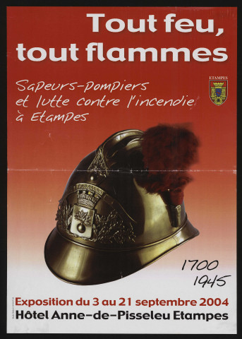 ETAMPES. - Exposition : Tout feu, tout flamme. Sapeurs-pompiers et lutte contre l'incendie à Etampes (1700-1945), Hôtel Anne-de-Pisseleu, 3 septembre-21 septembre 2004. 