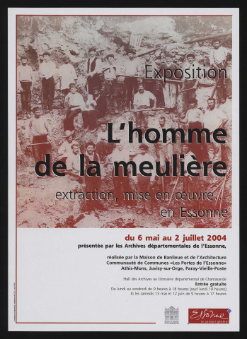 CHAMARANDE.- Exposition : L'homme de la meulière. Extraction, mise en oeuvre... en Essonne, Hall des Archives départementales, 6 mai-2 juillet 2004. 