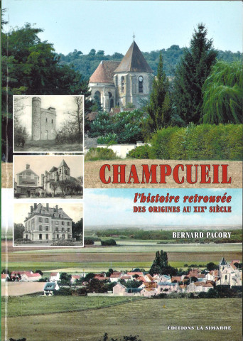 Champcueil l'histoire retrouvée. Des origines au XIXe siècle