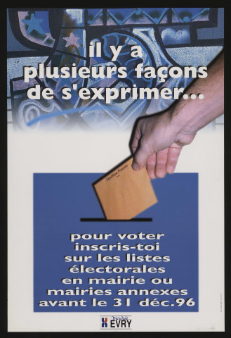 EVRY. - Il y a plusieurs façons de s'exprimer... Pour voter inscris-toi sur les listes électorales en mairie ou mairies annexes (1996). 