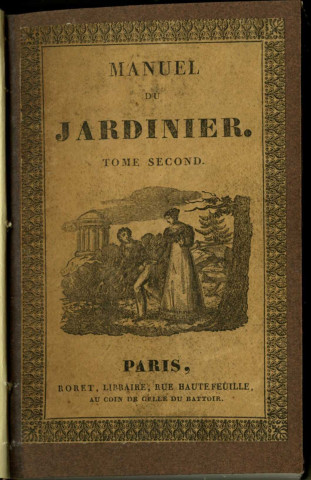 Manuel complet théorique et pratique du jardinier ou l'art de cultiver et de composer toutes sortes de jardins. Seconde partie : Les jardins fleuristes et d'agrément