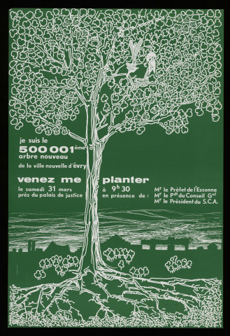 EVRY. - Je suis le 500 001ème arbre nouveau de la ville nouvelle d'Evry : venez me planter, [31 mars 1985]. 