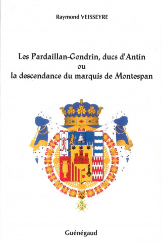 Les Pardaillan-Gondrin,ducs d'Antin ou la descendance du marquis de Montespan