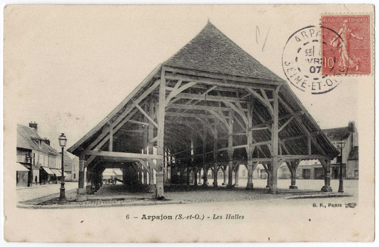ARPAJON. - Les halles, BF, 1907, 10 lignes, 10 c, ad., cote négatif 2A56b. 