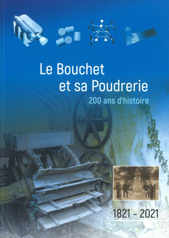 Le Bouchet et sa Poudrerie 200 ans d'histoire 1821-2021