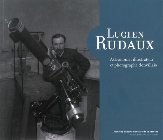 Lucien Rudeaux. Astronome, illustrateur et photographe donvillais