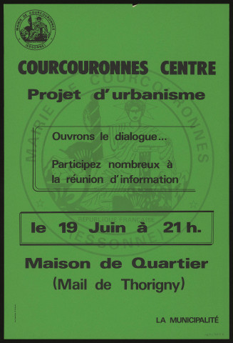 COURCOURONNES. - Projet d'urbanisation. Ouvrons le dialogue... Participez nombreux à la réunion d'information, Maison de quartier de Thorigny, [19 juin 1984]. 