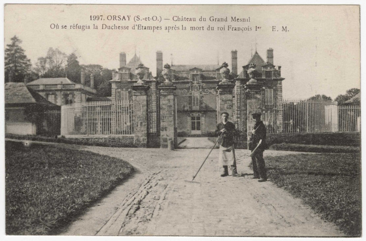 ORSAY. - Château du Grand-Mesnil, où se réfugia la Duchesse d'Etampes après la mort du roi François 1er [Editeur EM]. 