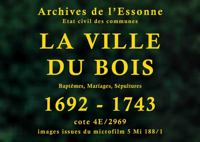 VILLE-DU-BOIS (LA). Paroisse Saint-Fiacre : Baptêmes, mariages, sépultures : registre paroissial (1692-1712, 1737-1743). [Lacunes : B.M.S. (1694)]. 