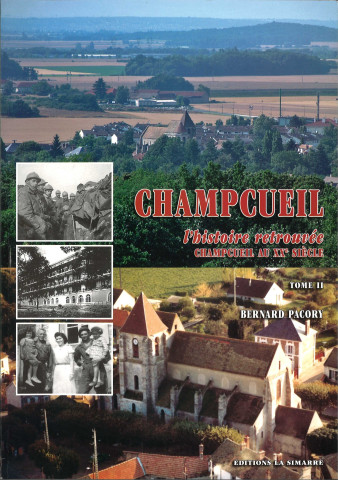Champcueil l'histoire retrouvée. Champcueil au XXe siècle. Tome II