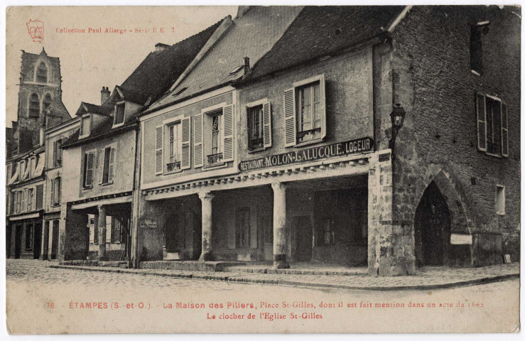 ETAMPES. - La maison des Piliers, place Saint-Gilles, dont il est fait mention dans un acte de 1662. Le clocher de l'église Saint-Gilles [Editeur S. et O. artistique, Allorge]. 