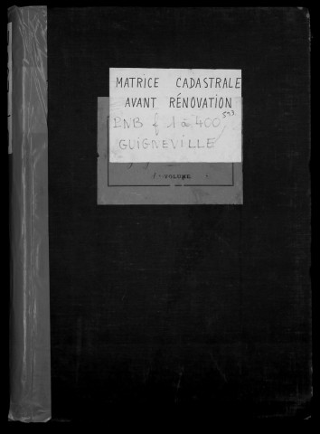 GUIGNEVILLE. - Matrice des propriétés non bâties : folios 1 à 400 [cadastre rénové en 1934]. 