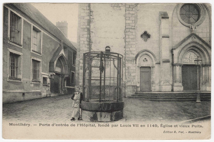 MONTLHERY. - Porte d'entrée de l'hôpital (ancien Hôtel-Dieu). Eglise et vieux puits [Editeur Piot]. 