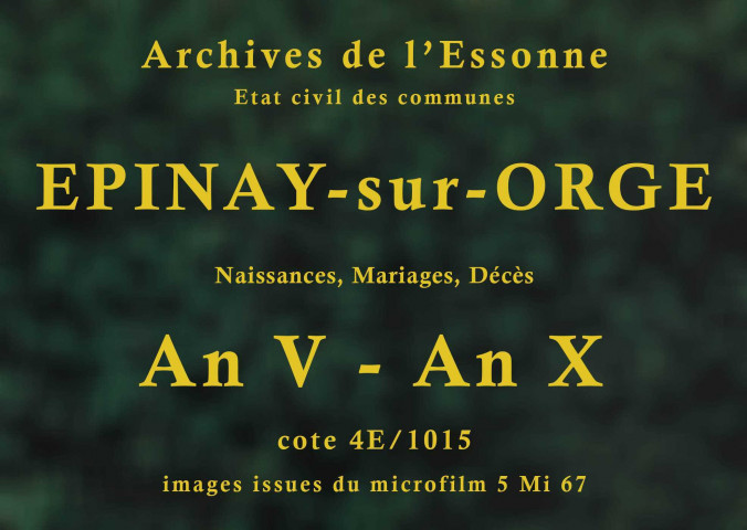 EPINAY-SUR-ORGE. Naissances, mariages, décès : registre d'état civil (an V-an X). [mariages (an VII et les six premiers mois de l'an VIII), voir 4E2130-2131]. 