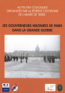 Les gouverneurs militaires de Paris dans la Grande Guerre : actes des colloques organisés par la Réserve citoyenne de l'Armée de Terre