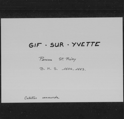 GIF-SUR-YVETTE, paroisse Saint-Rémy. - Registres paroissiaux : baptêmes, mariages, sépultures [1604-1663, 1709-1750] [documents originaux conservés aux Archives municipales de Gif-sur-Yvette]. 