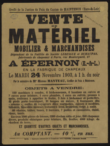 EPERNON [Eure-et-Loir]. - Vente de matériel, mobilier et marchandises, dépendant de la faillite de la Société LEBESGUE et DUHAUPAS, fabricants de chapeaux, rue de Montorgueil à Paris, 24 novembre 1903. 